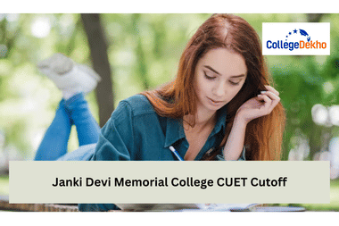 Janki Devi Memorial College CUET Cutoff for 2025: Expected Cutoff Based on Previous Trends