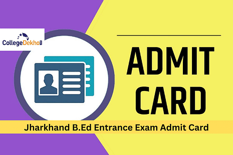 Jharkhand B.Ed Entrance Exam 2023 Admit Card: Date, How to Download, Important Instructions