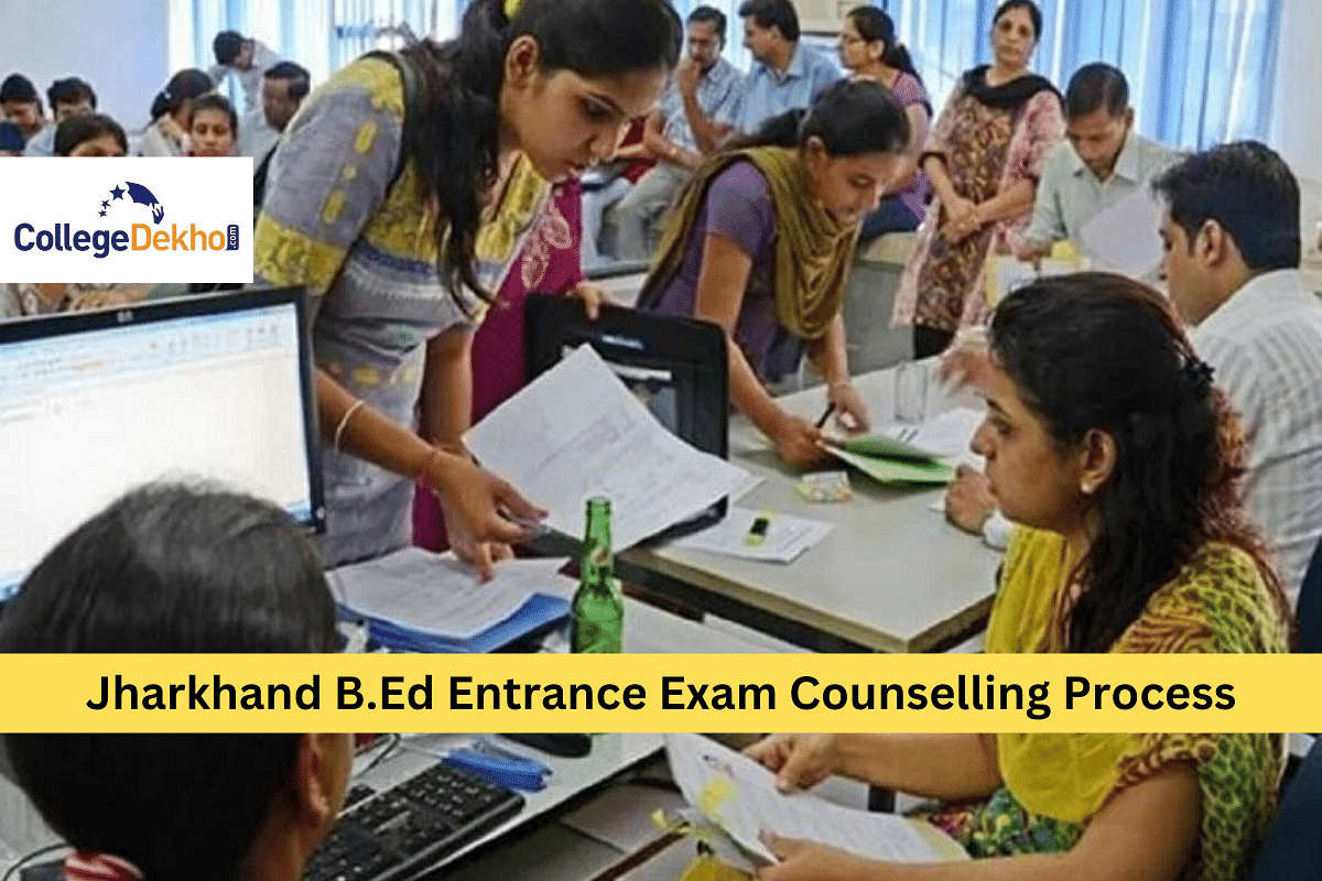 Jharkhand B.Ed Entrance Exam 2024 Counselling Process: Dates, Fee ...