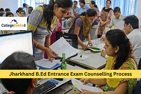 Jharkhand B.Ed Entrance Exam Counselling Process: Dates, Fee, Instructions