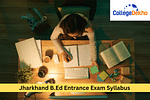 Jharkhand B.Ed Entrance Exam 2024 Syllabus and Section-Wise Weightage