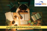 Jharkhand B.Ed Entrance Exam 2024 Syllabus and Section-Wise Weightage