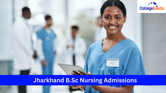 Jharkhand B.Sc Nursing Admissions 2025: Dates, Application, Eligibility, Colleges, Fees, Admission Process