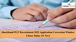 Jharkhand PGT Recruitment 2022 Application Correction Window