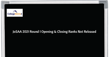 JoSAA 2021 Round 1 Closing Ranks Not Released: Students of Round 2 Unable to Predict Admission Chances
