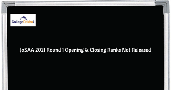 JoSAA 2021 Round 1 Closing Ranks Not Released: Students of Round 2 Unable to Predict Admission Chances