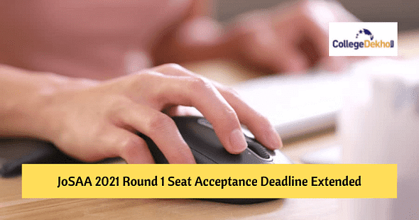 JoSAA 2021 Round 1 Seat Acceptance & Document Uploading Last Date Extended: Check Details Here