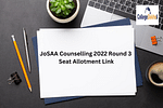 JoSAA Counselling 2022 Round 3 Seat Allotment