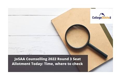 JoSAA Counselling 2022 Round 3 Seat Allotment Today