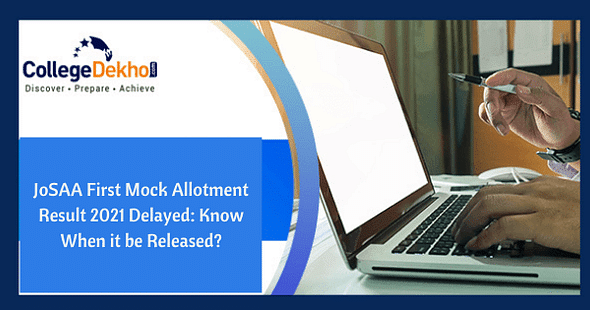 JoSAA First Mock Allotment 2021 Delayed: Know When Will it be Released?