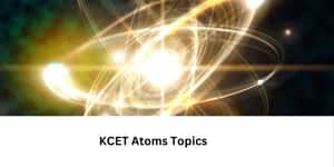 KCET Atoms and Nuclei Topics 2025