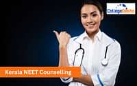 Kerala NEET 2025 Counselling: Dates, Registration, Seat Allotment, Choice Filling, Documents Required