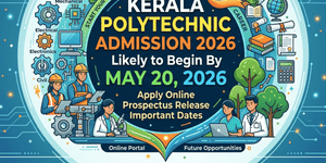 Kerala Polytechnic Admission 2026 likely to begin by May 20: Official notification soon