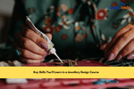 Key Skills You Learn in a Jewellery Design Course