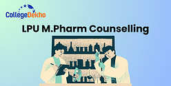 LPU MPharm Counselling 2025: Check Dates, Seat Allocation, Documents Required and Selection Process