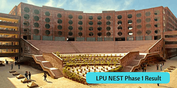 LPU NEST Phase 1 Result Declared; Counselling starts from May 4