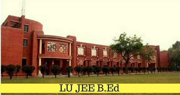 Lucknow University B.Ed Entrance Exam 2018 Eligibility, Application Process & Important Dates