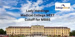 Lady Hardinge Medical College NEET Cutoff for MBBS