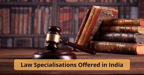 List of Law Specialisations Offered in India: Courses, Admission Process