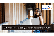 List Of BA History Colleges For 90 Percentile In CUET 2024