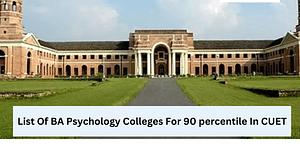 List Of BA Psychology Colleges For 90 Percentile In CUET 2024