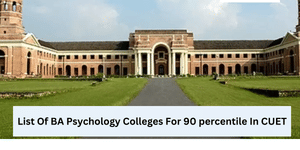 List Of BA Psychology Colleges For 90 Percentile In CUET 2026
