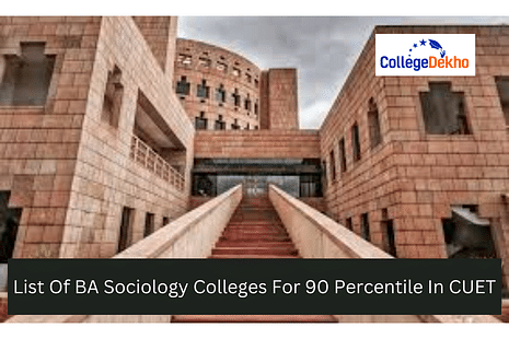 List Of BA Sociology Colleges For 90 Percentile In CUET 2024