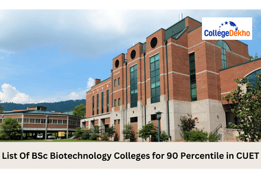 List Of BSc Biotechnology Colleges for 90 Percentile in CUET