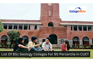 List Of BSc Geology Colleges For 90 Percentile In CUET