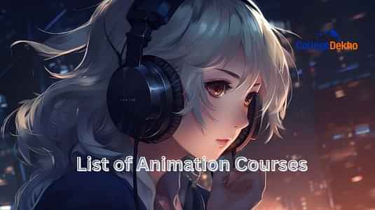 Animation Courses After 12th: Popular Courses, Eligibility, Fees, Scope, Jobs & Salary