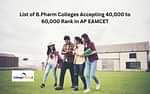 B.Pharm Colleges Accepting 40,000 to 60,000 Rank in AP EAMCET 2023