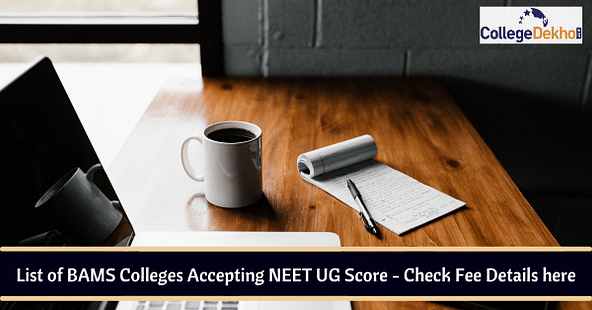 List of BAMS Colleges Accepting NEET 2023 Score - Check Fee Details Here
