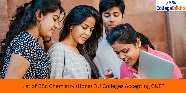 List of BSc Chemistry (Hons) DU Colleges Accepting CUET 2024