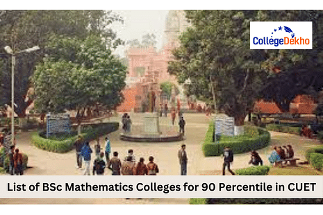 List of BSc Mathematics Colleges for 90 Percentile in CUET 2024