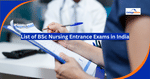 List of BSc Nursing Entrance Exam 2026: Dates, Eligibility Criteria, Admission Process