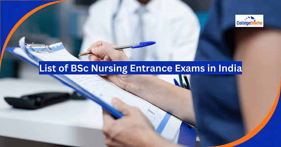 List of BSc Nursing Entrance Exam 2025: Dates, Eligibility Criteria, Admission Process