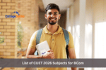 List of CUET Subjects for BCom