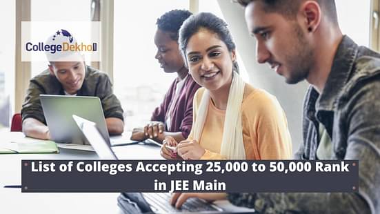 जेईई मेन 2024 में 25,000 से 50,000 रैंक स्वीकार करने वाले कॉलेजों की लिस्ट