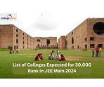 List of Colleges Expected for 30,000 Rank in JEE Main 2024