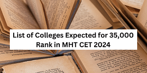 List of Colleges Expected for 35,000 Rank in MHT CET 2024