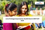List of Colleges Expected for 45,000 Rank in MHT CET 2024