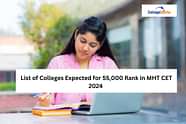 List of Colleges Expected for 55,000 Rank in MHT CET 2024