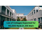 List of Colleges Expected for 60,000 Rank in JEE Main 2024