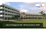 List of Colleges for 80 - 90 Percentile in CUET 2024