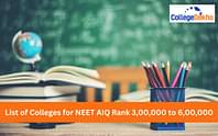 List of Colleges for NEET AIQ Rank 3,00,000 to 6,00,000