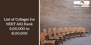 List of Colleges for NEET AIQ Rank 6,00,000 to 8,00,000
