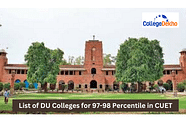 List of DU Colleges for 97- 98 Percentile in CUET 2024