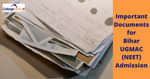 बिहार यूजीएमएसी नीट काउंसलिंग 2025 के जरूरी डाक्यूमेंट्स (Important Documents for Bihar UGMAC NEET Counseling 2025)