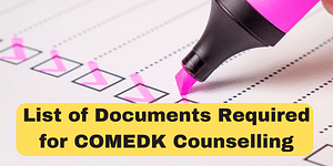 List of Documents Required During COMEDK Counselling 2023