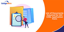 List of Documents Required for SSC CHSL Application Form 2024: Image Uploading Process, Specifications